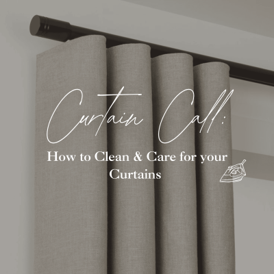 Curtain Call: How to Clean and Care for your Curtains